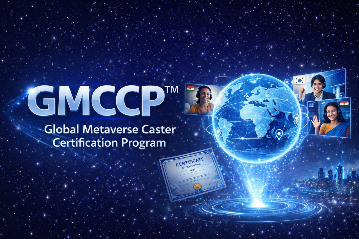 GMCCP (GLOBAL METAVERSE CASTER CERTIFICATION PROGRAM (GMCCP™)